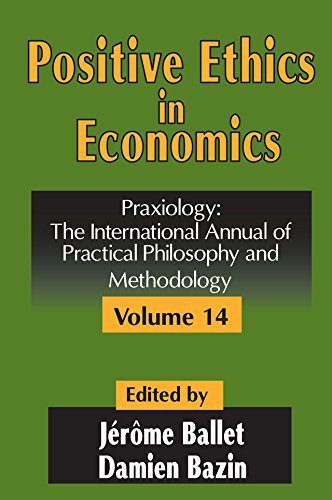 Positive Ethics in Economics: Volume 14, Praxiology: The International Annual of Practical Philosophy and Methodology by Damien Bazin