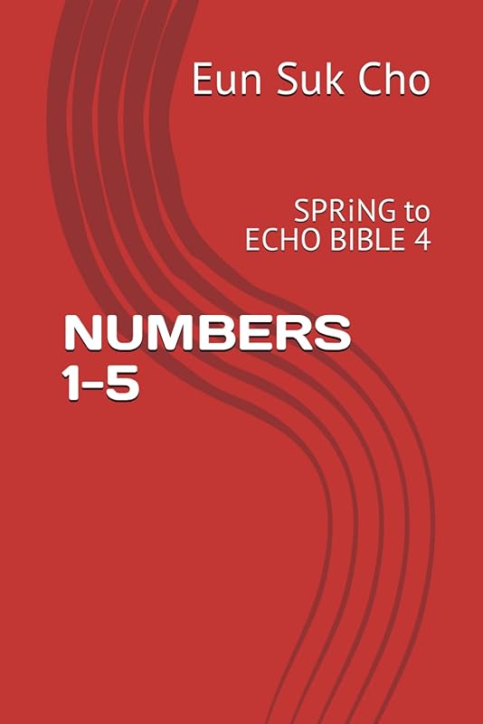 NUMBERS 1-5: SPRiNG to Echo Bible 4-1 by Eun Suk Cho