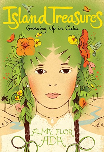 Island Treasures: Growing Up in Cuba by Alma Flor Ada                       ,