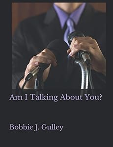 Am I Talking About You? by Bobbie J. Gulley