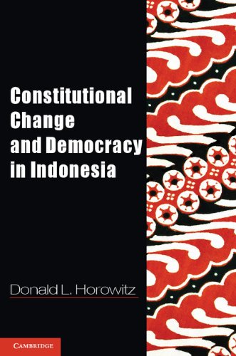 Constitutional Change and Democracy in Indonesia (Problems of International Politics) by Donald L. Horowitz