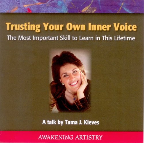 Trusting Your Own Inner Voice: The Most Important Skill to Learn in This Lifetime by Tama J. Kieves