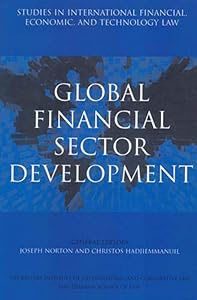 Global Financial Sector Development (6) (Studies in International Financial, Economic and Technology Law Series) by Joseph J. Norton