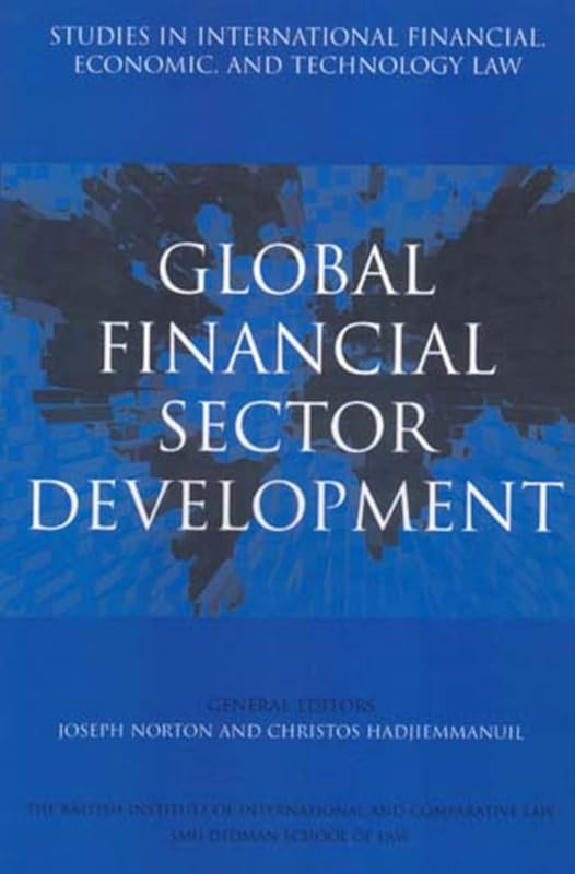 Global Financial Sector Development (6) (Studies in International Financial, Economic and Technology Law Series) by Joseph J. Norton