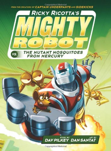 Ricky Ricotta's Mighty Robot vs. The Mutant Mosquitoes From Mercury by Dav Pilkey