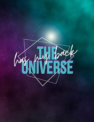 The Universe Journal (Diary, Notebook): Manifest what you want because the Universe has your back.