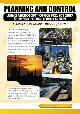 Planning and Control Using Microsoft® Project and PMBOK® Guide Third Edition: Updated for Microsoft Office Project 2007