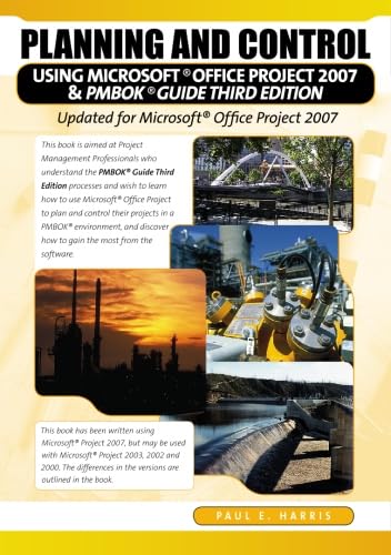 Planning and Control Using Microsoft® Project and PMBOK® Guide Third Edition: Updated for Microsoft Office Project 2007 by Paul E Harris