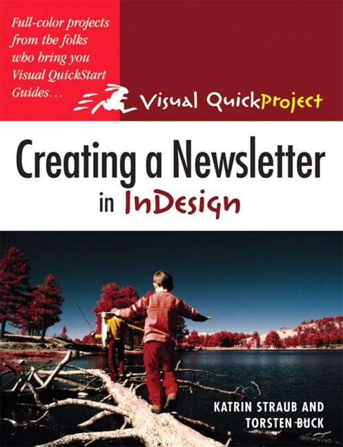 Creating A Newsletter In Indesign: Visual Quickproject Guide by Katrin Straub