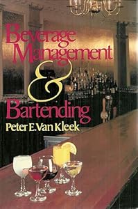 Beverage Management and Bartending by Peter E. Van Kleek