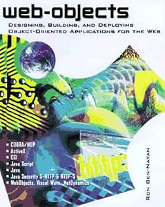 Objects on the Web: Designing, Building, and Deploying Object-Oriented Applications for the Web by Ron Ben-Natan