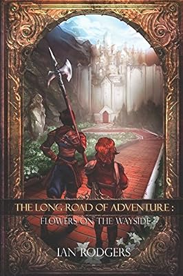 The Long Road of Adventure: Flowers on the Wayside