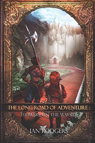 The Long Road of Adventure: Flowers on the Wayside by Ian Rodgers