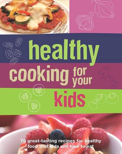 Healthy Cooking for Your Kids by Parragon