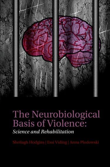 The Neurobiological Basis of Violence: Science and Rehabilitation by Sheilagh Hodgins