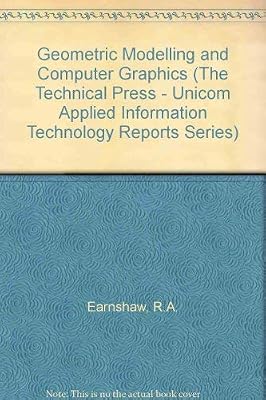 Geometric Modelling and Computer Graphics: Techniques and Applications (Unicom Applied Information Technology Reports Series, Vol 7)