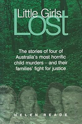 Little Girls Lost: The Stories of Four of Australia's Most Horrific Child Murders, and Their Families' Fight for Justice