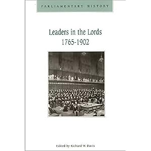 Leaders in the Lords 1765-1902: Government Management and Party Organization in the Upper Chambers, 1765-1902 by Richard W. Davis