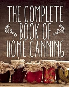 The Complete Book of Home Canning by Agriculture