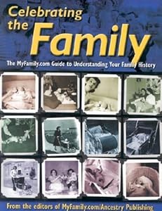 Celebrating The Family aka Who in the World Did You Come From aka Genology.com: The MyFamily.com Guide to Understanding Your Family History by MyFamily.com/Ancestry Publishing