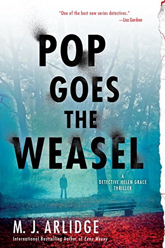 Pop Goes the Weasel: A Detective Helen Grace Thriller by M. J. Arlidge