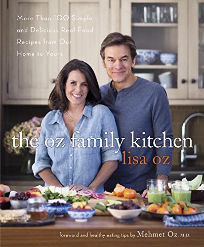 The Oz Family Kitchen: More Than 100 Simple and Delicious Real-Food Recipes from Our Home to Yours by Lisa Oz