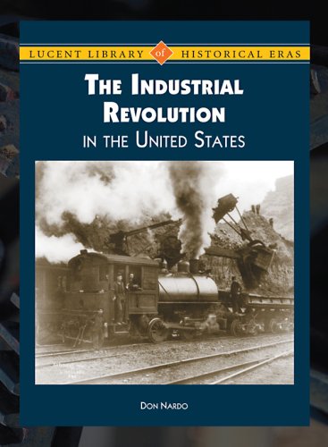 The Industrial Revolution in the United States (Lucent Library of Historical Eras) by Don Nardo