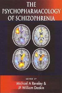 The Psychopharmacology of Schizophrenia by Michael A. Reveley