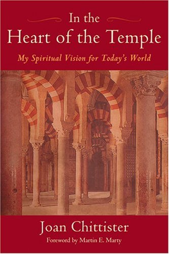 In the Heart of the Temple: My Spiritual Vision for Today's World by Joan D. Chittister
