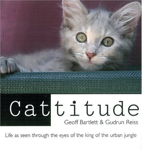Cattitude: Life As Seen Through the Eyes of the King of the Urban Jungle by Geoff Bartlett