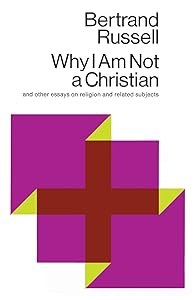 Why I Am Not a Christian and Other Essays on Religion and Related Subjects