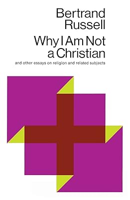 Why I Am Not a Christian and Other Essays on Religion and Related Subjects