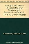 Portugal and Africa 1815-1910: A Study in Uneconomic Imperialism (Study in Tropical Development)