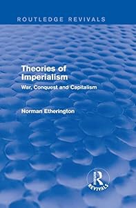 Theories of Imperialism (Routledge Revivals): War, Conquest and Capital by Norman Etherington