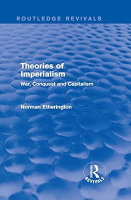 Theories of Imperialism (Routledge Revivals): War, Conquest and Capital