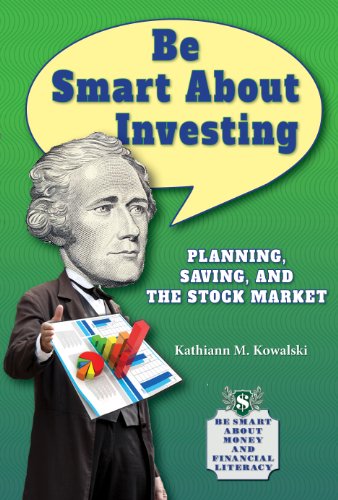 Be Smart about Investing: Planning, Saving, and the Stock Market by Kathiann M. Kowalski