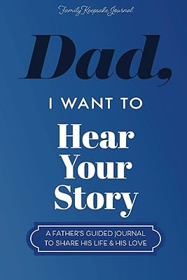 Dad, I Want to Hear Your Story: A Father’s Guided Journal To Share His Life & His Love (Hear Your Story Books)