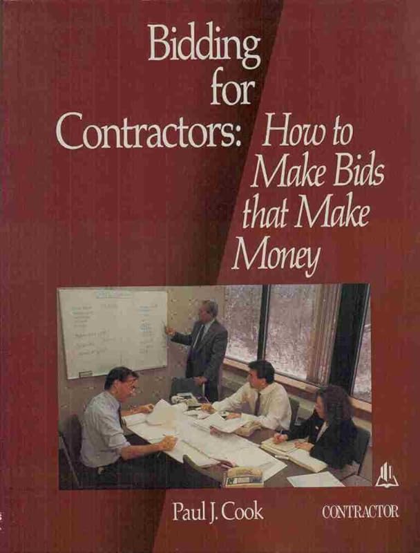 Bidding for Contractors: How to Make Bids That Make Money by Paul J. Cook