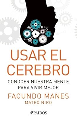 Usar el cerebro: Conocer nuestra mente para vivir mejor
