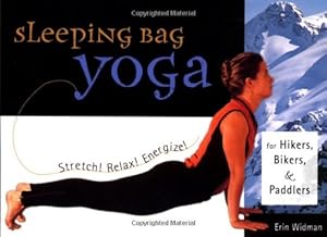 Sleeping Bag Yoga: Stretch! Relax! Energize! For Hikers, Bikers, and Paddlers by Erin Widman