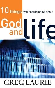 10 things you should know about God and Life by Greg Laurie