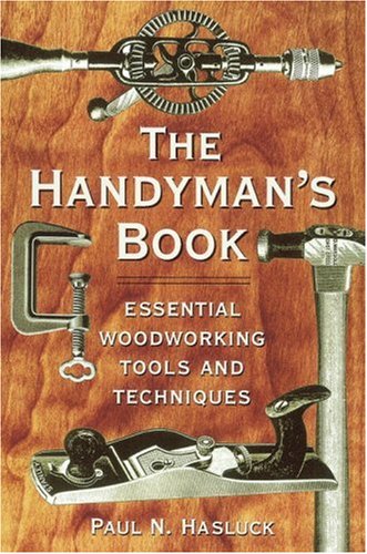 The Handyman's Book: Essential Woodworking Tools and Techniques by Paul N. Hasluck