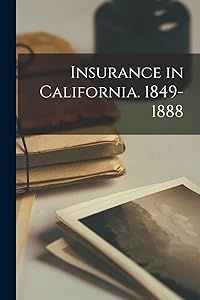 Insurance in California. 1849-1888