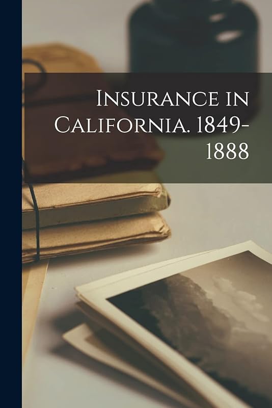 Insurance in California. 1849-1888 by Anonymous
