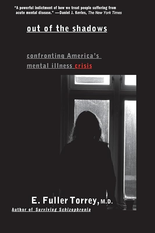 Out of the Shadows: Confronting America's Mental Illness Crisis by E. Fuller Torrey