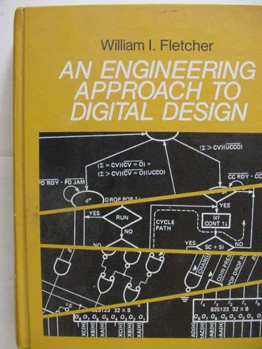 An Engineering Approach to Digital Design by William I. Fletcher