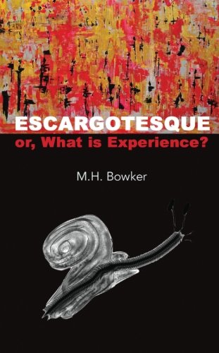 Escargotesque, or, What is Experience? by M. H. Bowker