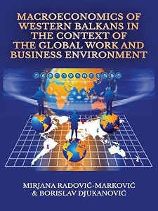 Macroeconomics of Western Balkans in the Context of the Global Work and Business Environment by Mirjana Radović-Marković