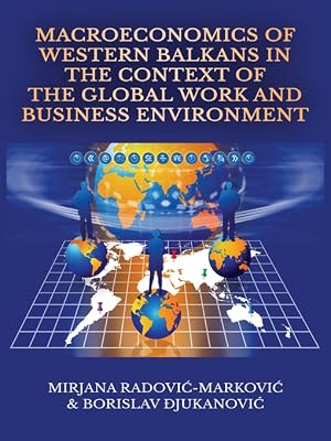Macroeconomics of Western Balkans in the Context of the Global Work and Business Environment