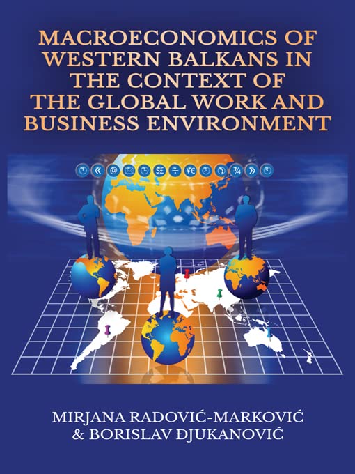 Macroeconomics of Western Balkans in the Context of the Global Work and Business Environment by Mirjana Radović-Marković
